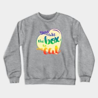 You are the box to my cat Crewneck Sweatshirt